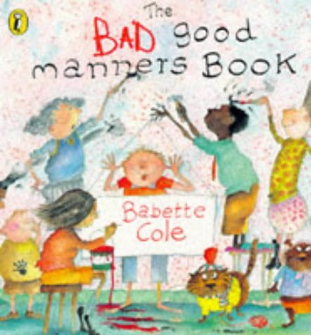 The Bad Good Manners Book : Cole, Babette: Amazon.co.uk: Books