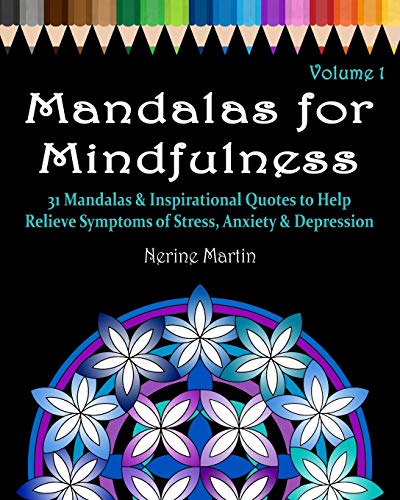 Mandalas for Mindfulness Volume 1: 31 Mandalas & Inspirational Quotes to Help Relieve Symptoms of Stress Anxiety & Depression Adult Coloring Book