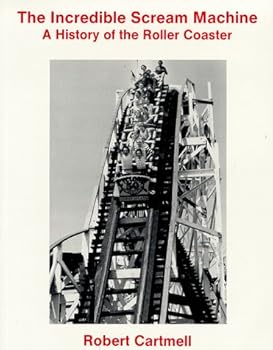 The Incredible Scream Machine: A History of the Roller Coaster