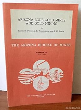 Arizona Lode Gold Mines And Gold Mining - Bulletin 137 - The Arizona Bureau Of Mines