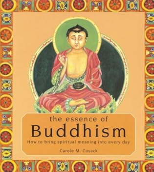 Hardcover The Essence of Buddhism: How to Bring Spiritual Meaning into Every Day Book
