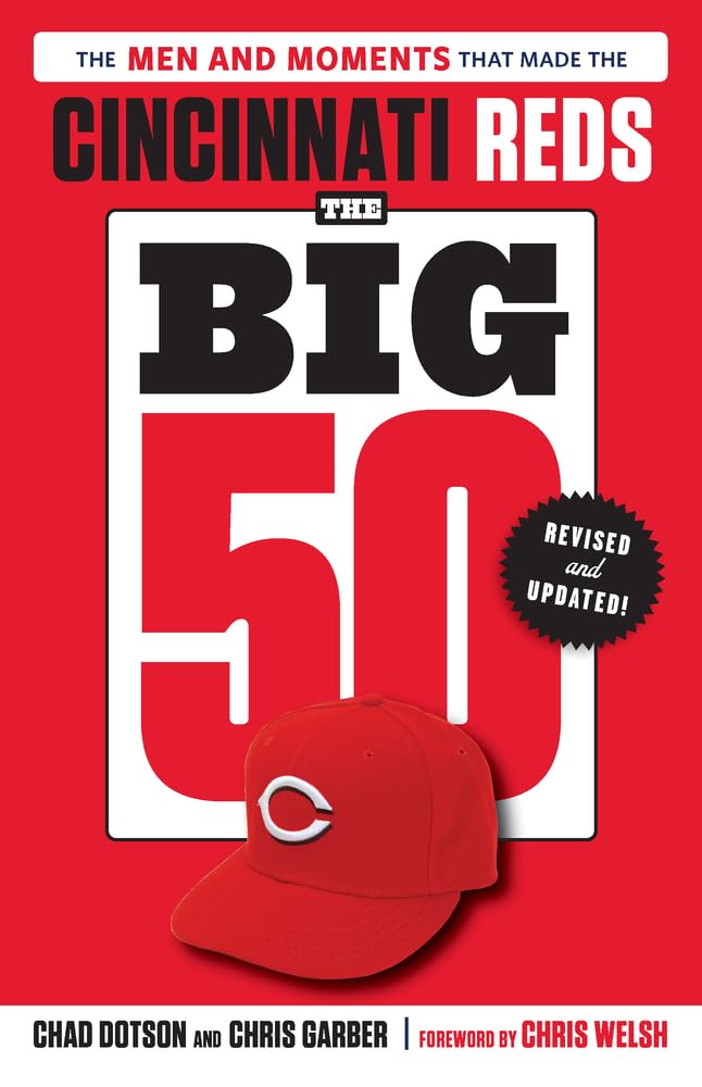 The Big 50: Cincinnati Reds: The Men and Moments that Made the Cincinnati Reds, Revised & Updated