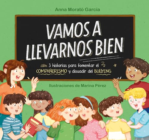 Vamos a llevarnos bien: 3 historias para fomentar el compañerismo y disuadir el bullying (Emociones, valores y hábitos)