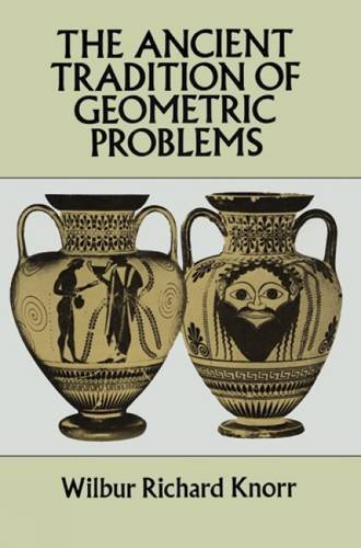 The Ancient Tradition of Geometric Problems (Dover Books on Mathematics)