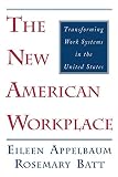 The New American Workplace: Transforming Work Systems in the United States (ILR Press Books)
