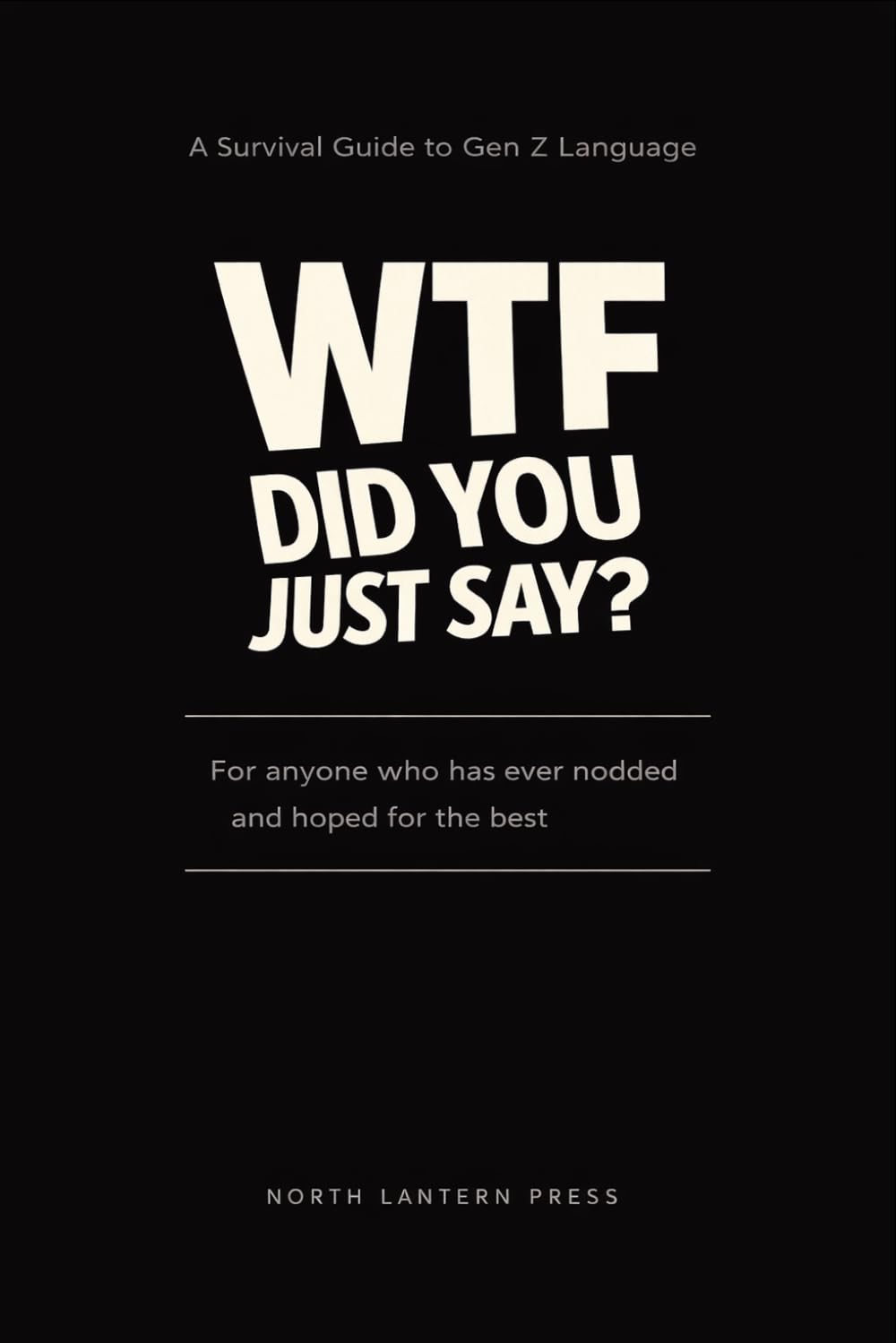 WTF Did You Just Say?: A Survival Guide to Gen Z Language