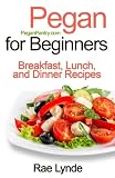 Pegan for Beginners: Breakfast, Lunch, and Dinner Recipes (Pegan Pantry Diet Cookbooks) (Volume 1)