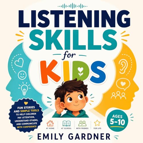 Couverture de Listening Skills for Kids: Fun Stories and Simple Tools to Help Children Pay Attention, Understand Others, and 