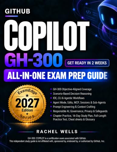 Github Copilot GH-300 All-in-One Exam Prep Guide: Decision-Focused Review with Agent Mode, MCP, Prompt Engineering, Privacy, and Practice