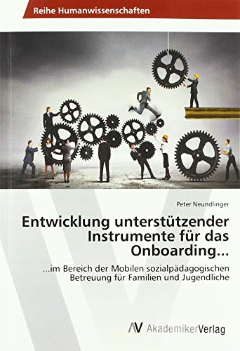 Entwicklung unterstützender Instrumente für das Onboarding...: ...im Bereich der Mobilen sozialpädagogischen Betreuung für Familien und Jugendliche