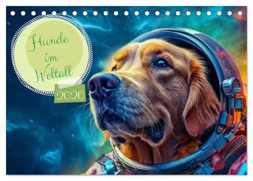Hunde im Weltall (Tischkalender 2026 DIN A5 quer), CALVENDO Monatskalender: Hunde im All: Eine kosmische Reise der Niedlichkeit. (CALVENDO Wissenschaft)