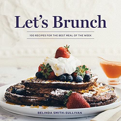 Let's Brunch: 100 Recipes For The Best Meal Of The Week #TOP17