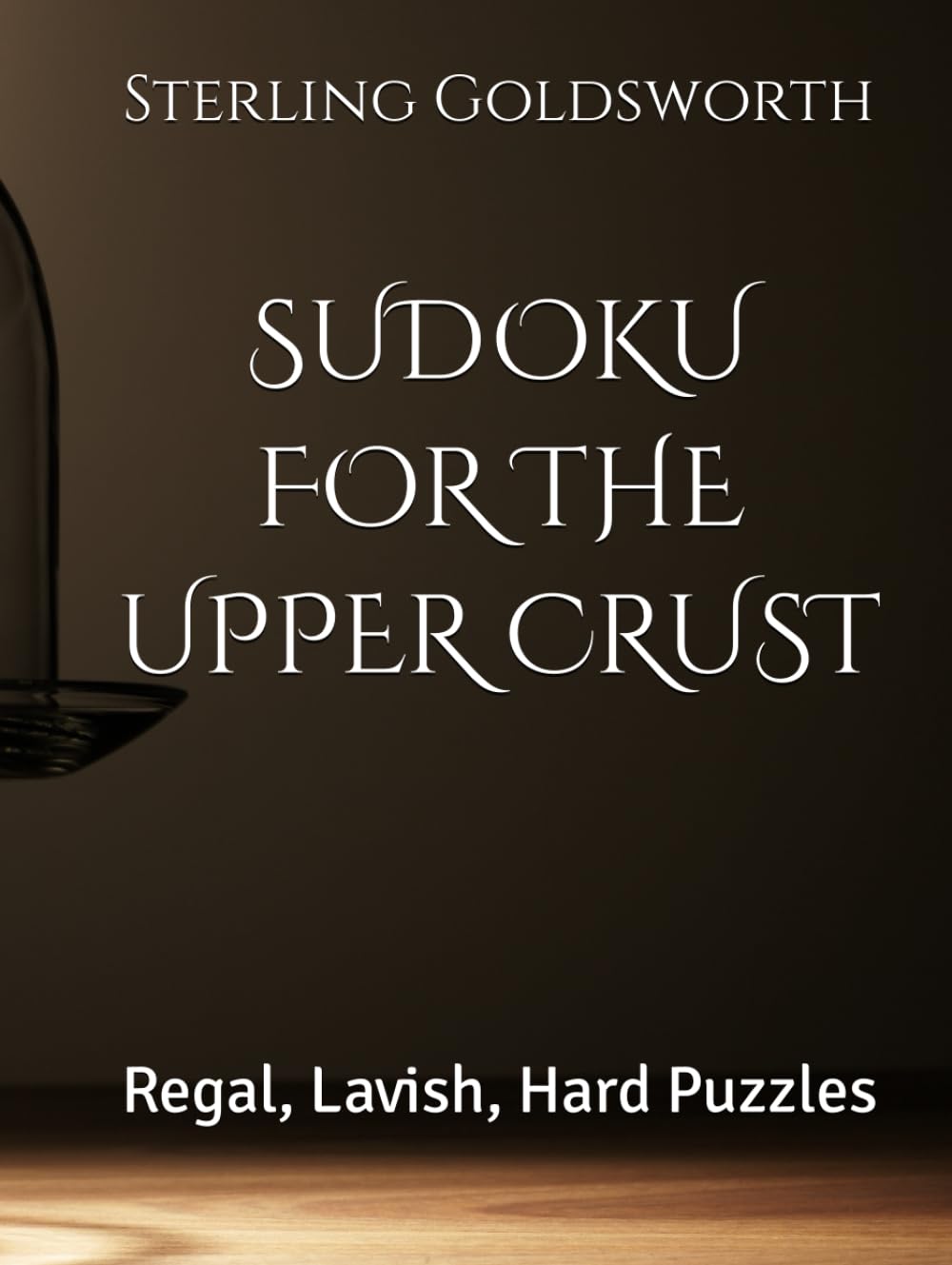 SUDOKU FOR THE UPPER CRUST: Regal, Lavish, Hard Puzzles (Sudoku for the Rich and Privileged)