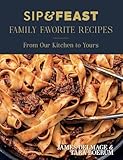 Sip & Feast : Family Favorite Recipes