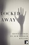 Locked Away: Short Stories by New Horror Writers (Comma Short Story Course Book 20) (English Edition)