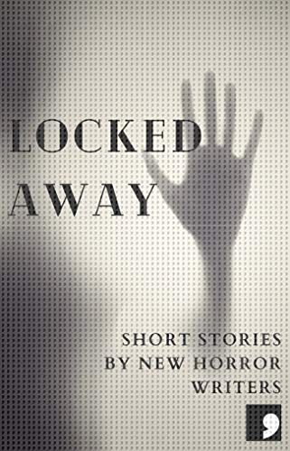 Locked Away: Short Stories by New Horror Writers (Comma Short Story Course Book 20)