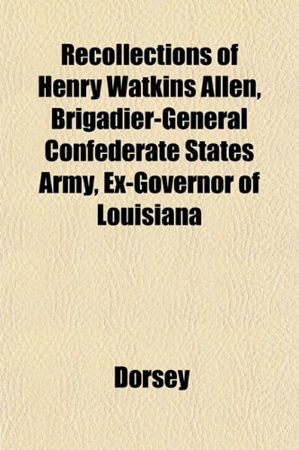 Recollections of Henry Watkins Allen, Brigadier-General Confederate States Army, Ex-Governor of Louisiana