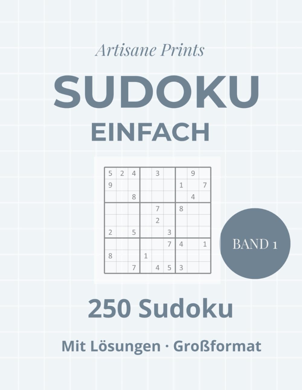 Sudoku Einfach – Band 1: 250 leichte Sudoku im Großformat mit Lösungen: Für Anfänger und entspannte Denkpausen