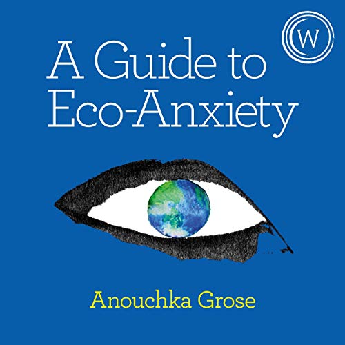 A Field Guide to Climate Anxiety How to Keep Your Cool on