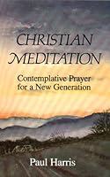 Christian Meditation; Contemplative Prayer for a New Generation 2890888665 Book Cover