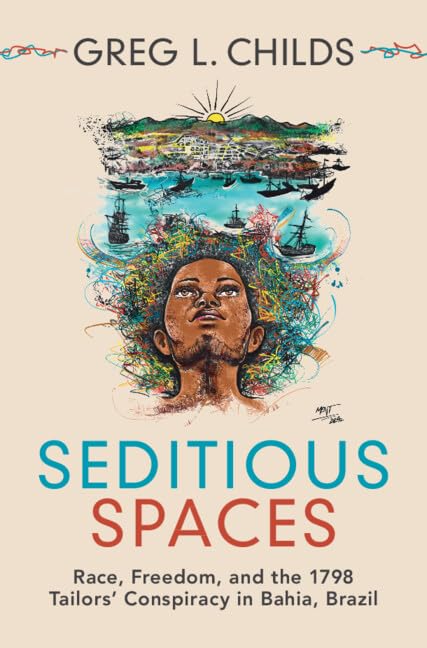 Seditious Spaces: Race, Freedom, and the 1798 Tailors' Conspiracy in Bahia, Brazil (Afro-Latin America)