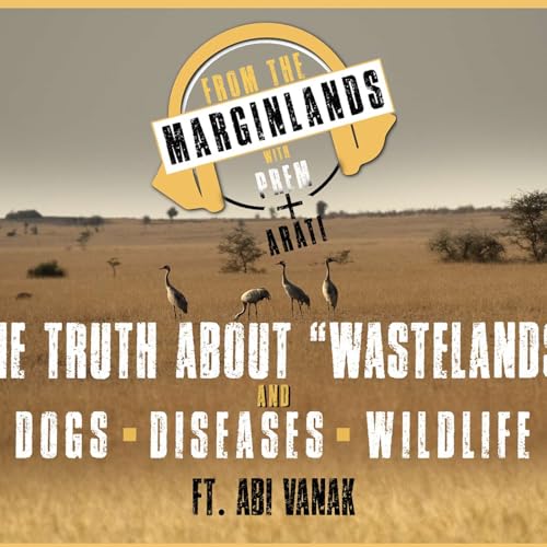 『The Truth About "Wastelands" | Dogs | Diseases | Wildlife: Ep 12 Ft. Abi Vanak』のカバーアート
