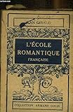  L\'école romantique française. les doctrines et les hommes.