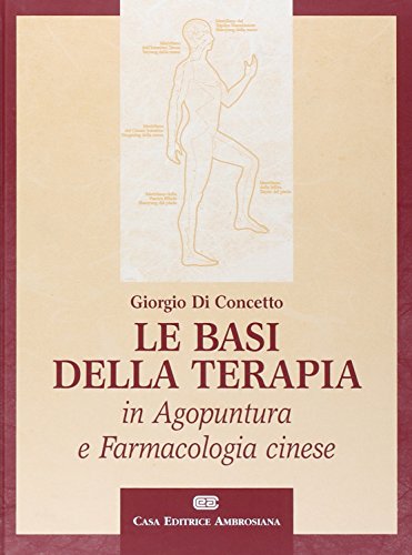 Le basi della terapia in agopuntura e farmacologia cinese Le basi della terapia in agopuntura e farmacologia cinese