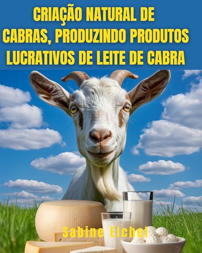 Criação natural de cabras, produzindo produtos lucrativos de leit...