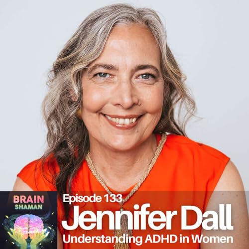 『Jennifer Dall: Understanding ADHD in Women | Episode 133』のカバーアート