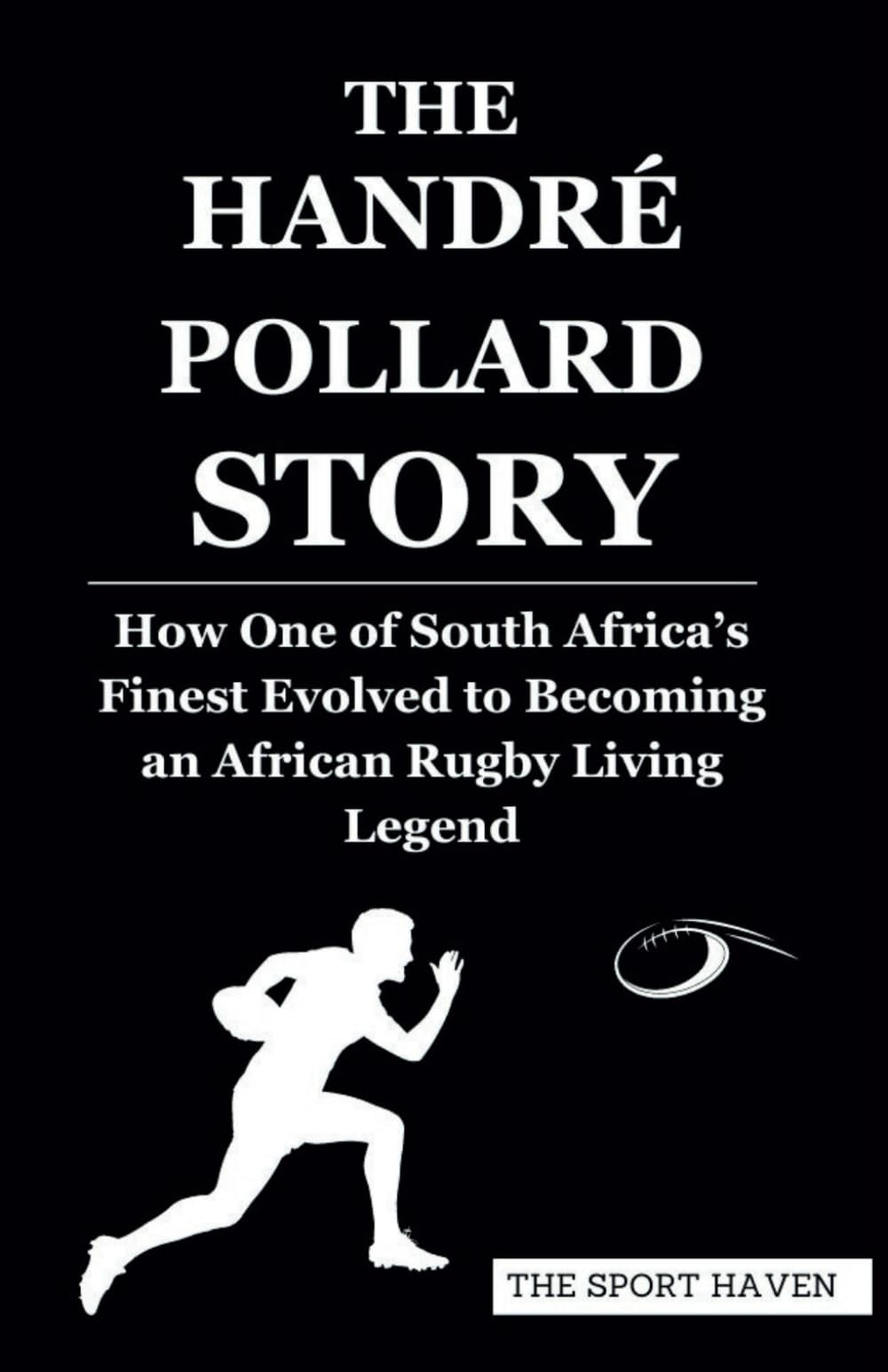 THE HANDRÉ POLLARD STORY: How One of South Africa’s Finest Evolved to Becoming an African Rugby Living Legend