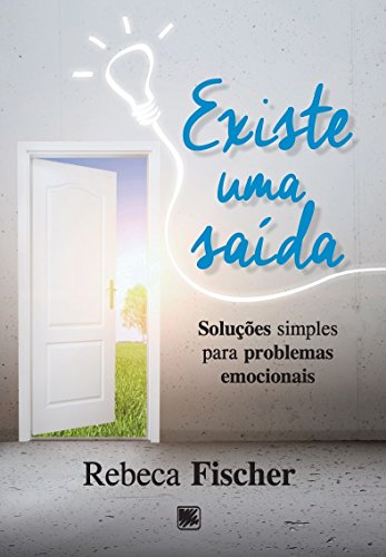 Existe uma saída: soluções simples para problemas emocionais