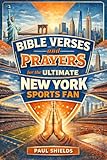 Bible Verses and Prayers for the Ultimate New York Sports Fan (Bible Verses and Prayers for the Ultimate Sports Fan) (English Edition)