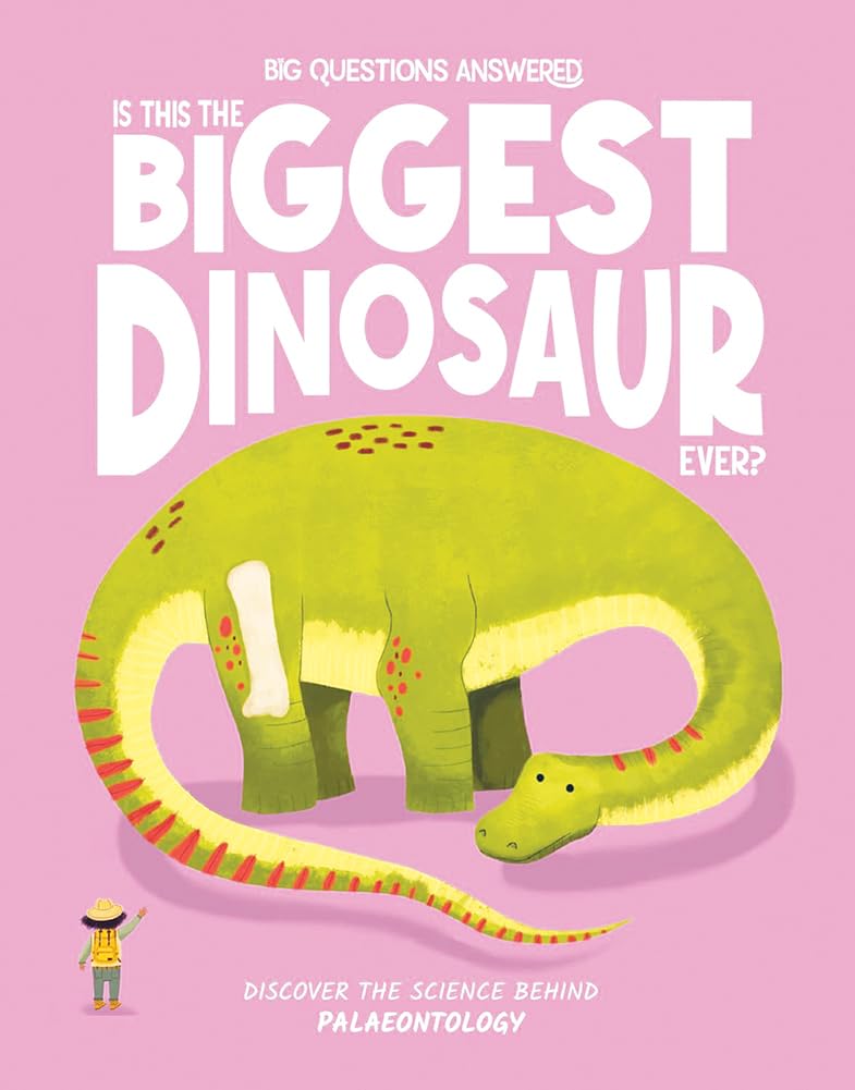Is This the Biggest Dinosaur Ever: Discover the science behind palaeontology: 2 (The Big Questions Answered)
