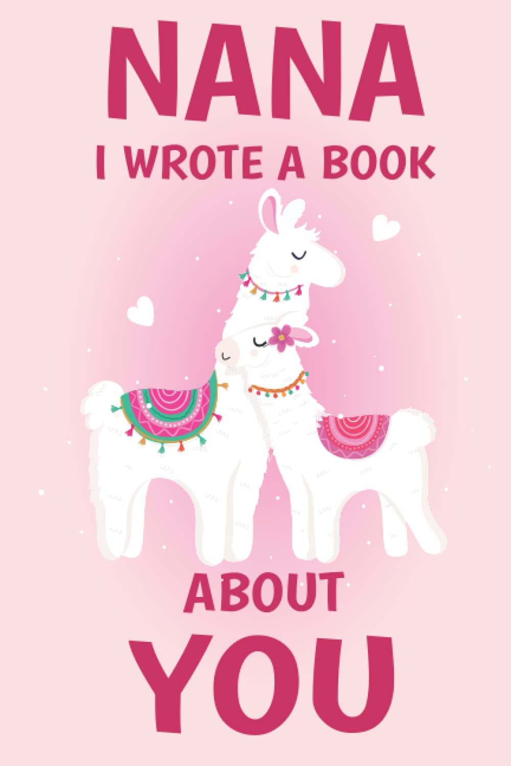 Nana I Wrote A Book About You: Fill In The Blank Book Prompts, Llama Book For Kids Girls, Personalized Mother's Day, Birthday Gift From Granddaughter to Grandma, Christmas Present Gift For Nana