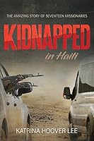 Kidnapped in Haiti: The Amazing Story of Seventeen Missionaries 1638131244 Book Cover