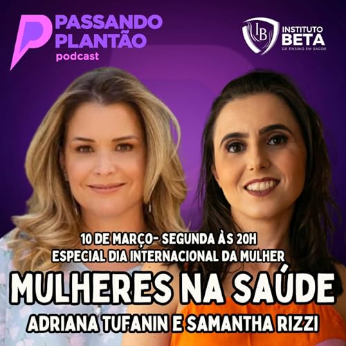 Adriana Tufanin e Samantha Rizzi [Especial Dia das Mulheres]- Passando Plant&atilde;o Podcast #133 Podcast Por  capa