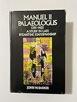 Manuel II Palaeologus 1391-1425: A Study In Late Byzantine Statesmanship (Rutgers Byzantine series) 0813505828 Book Cover