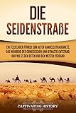  Die Seidenstraße: Ein fesselnder Führer zum alten Handelsstraßennetz, das während der chinesischen Han-Dynastie entstand, und wie es den Osten und den Westen verband
