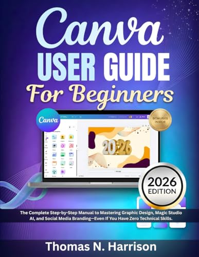 Canva User Guide for Beginners 2026: The Complete Step-by-Step Manual to Mastering Graphic Design, Magic Studio AI, and Social Media Branding—Even If You Have Zero Technical Skills. image 2