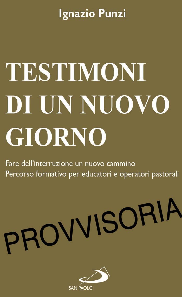 Testimoni Di Un Nuovo Giorno. Fare Dell'interruzione Un Nuovo Cammino. Percorso Formativo Per Educatori E Operatori Pastorali - 4