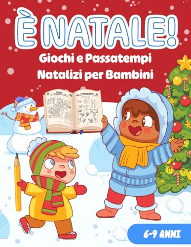 È NATALE! Giochi e Passatempi Natalizi per Bambini 6-9 Anni: 122+ Attività di Natale per Allenare la Concentrazione e l'Intelligenza Divertendosi | Libro di Natale per bambini 6 7 8 9 Ann