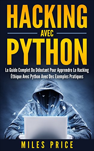 オライリー 無料電子書籍 Hacking Avec Python: Le Guide Complet Du Débutant Pour Apprendre Le Hacking Éthique Avec Python Av バイ