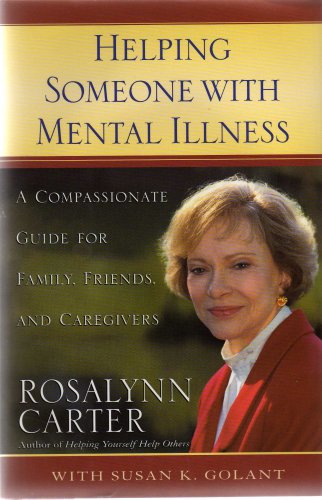 HELPING SOMEONE WITH MENTAL ILLNESS: A COMPASSIONATE GUIDE FOR FAMILY, FRIENDS, AND CAREGIVERS