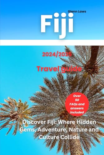 FIJI TRAVEL GUIDE (Adventures, travel tips and exploration)