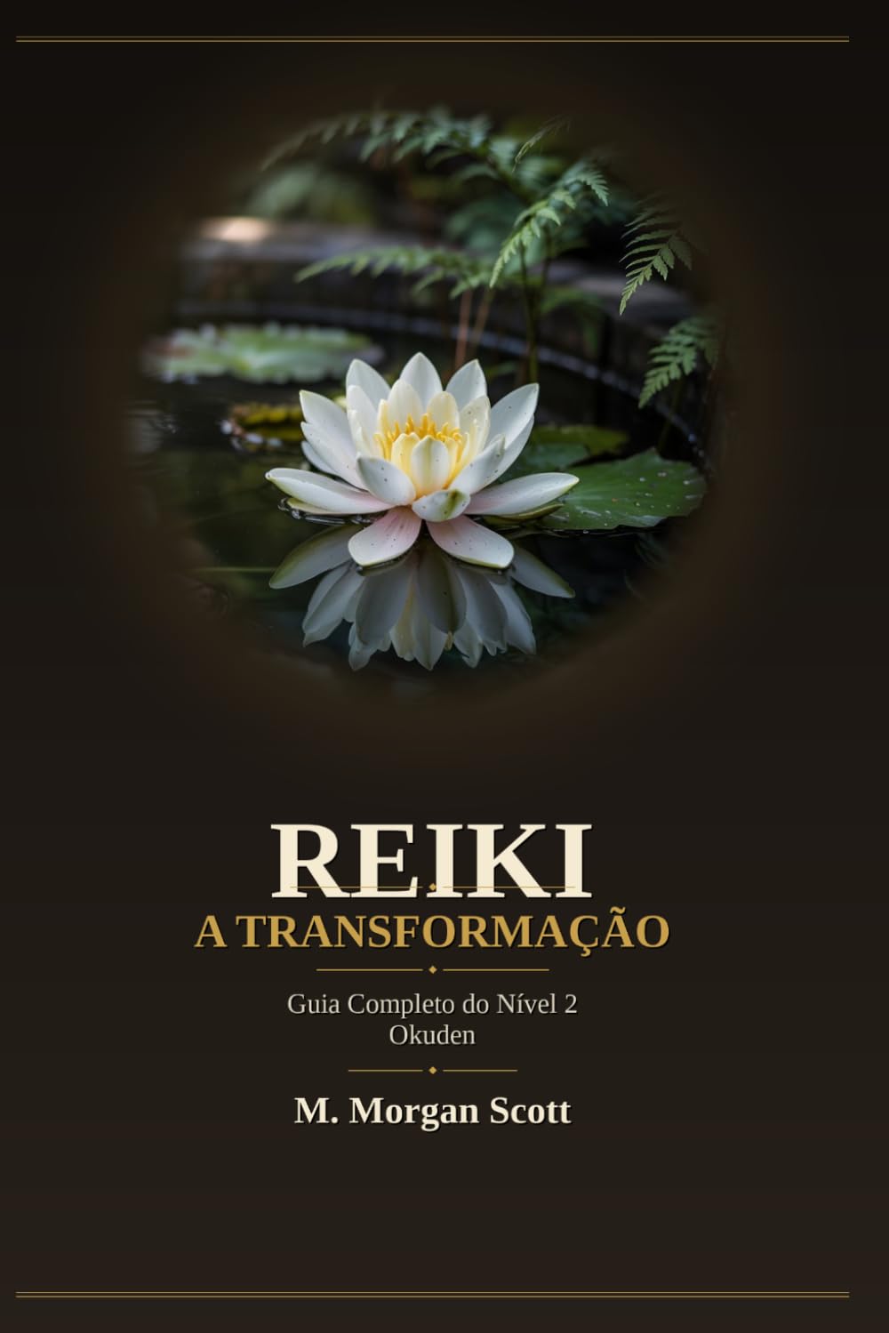 REIKI A TRANSFORMAÇÃO: Guia Completo do Nível 2 - Okuden (REIKI COMPLETO DO DESPERTAR À MAESTRIA (SHODEN, OKUDEN E SHINPIDEN))