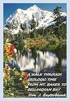 A Walk Through Geologic Time From Mt. Baker to Bellingham Bay 0984238964 Book Cover