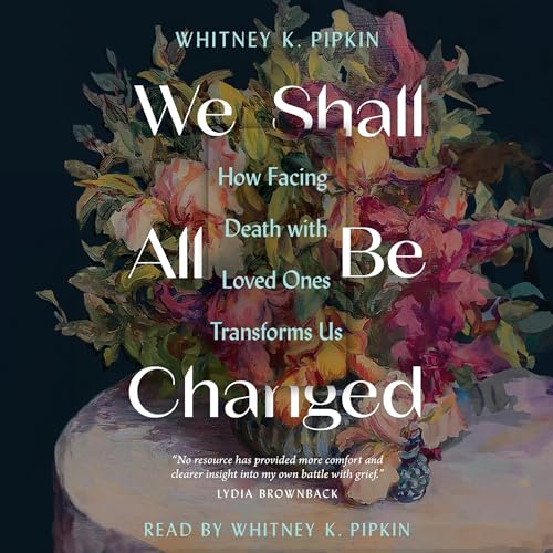 We Shall All Be Changed (By Whitney K. Pipkin) episode artwork