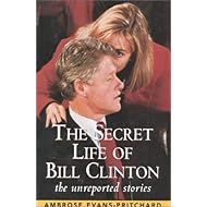 The Secret Life of Bill Clinton: The Unreported Stories