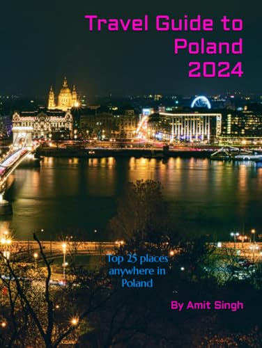 Travel Guide to Poland 2024: Top 25 places anywhere in Poland (Travel Guides to Europe 2024)
